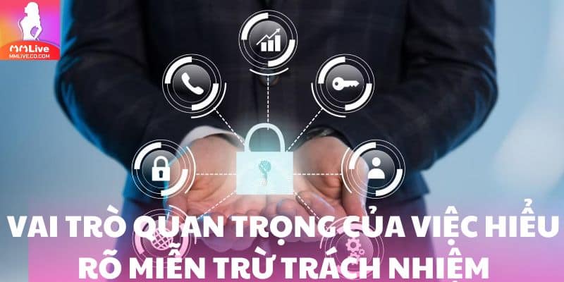 Miễn Trừ Trách Nhiệm MMlive - Những Thông Tin Cần Nắm Rõ Vai trò quan trọng của việc hiểu rõ miễn trừ trách nhiệm